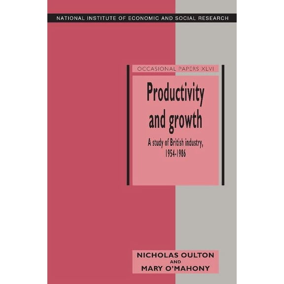 National Institute of Economic and Socia Productivity and Growth: A Study of British Industry 1954 86, Book 46, (Hardcover)