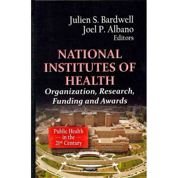 National Institutes of Health : Organization, Research, Funding and Awards