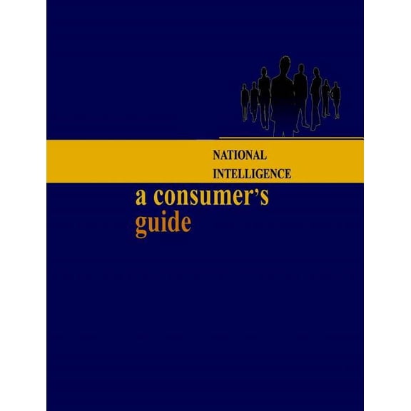 National Intelligence: A Consumers Guide Paperback 1522932070 9781522932079 United States Government