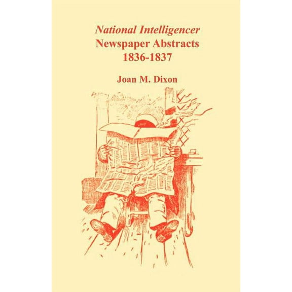 National Intelligencer Newspaper Abstracts, 1836-1837 (Paperback) by Joan M Dixon