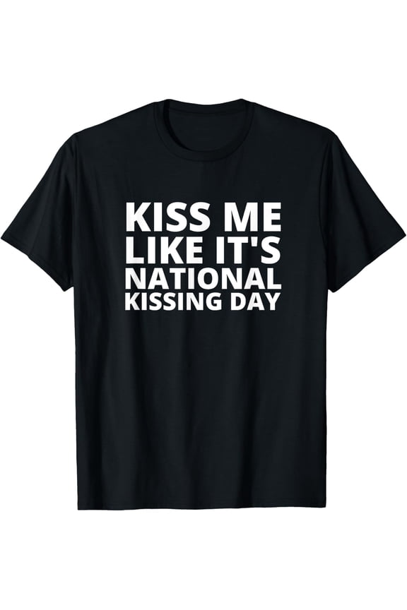 National Kissing Day Fun And Flirty Funny Birthday Men Women T-Shirt