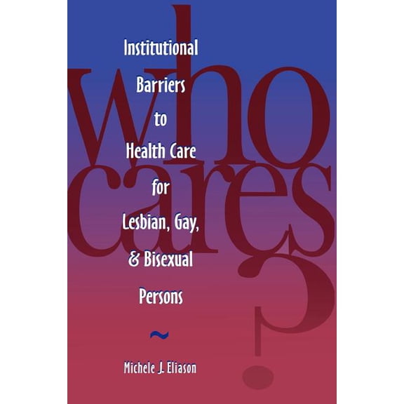 National League for Nursing Series (All Nln Titles: Who Cares? Inst Barriers to Health Care for Lesbian, Gay & Bi (Paperback)