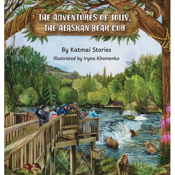 National Park Bear Adventures The Adventures of Jolly, the Alaskan Bear Cub: Discover Alaska's Katmai National Park, Brooks Falls, and the Famous Salm, (Hardcover)