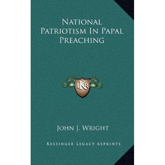 National Patriotism In Papal Preaching Hardcover 1164510266 9781164510260 John J. Wright