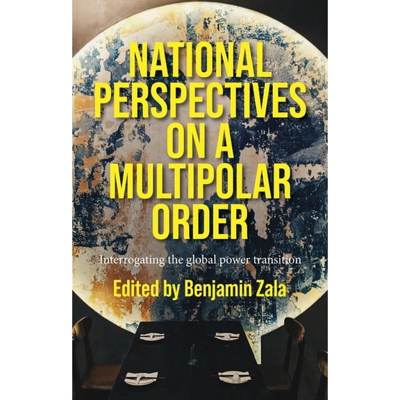 National Perspectives on a Multipolar Order: Interrogating the Global Power Transition, (Paperback)