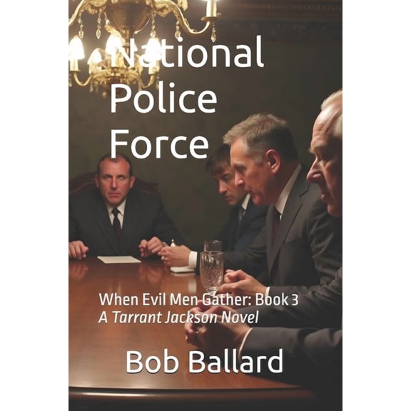 National Police Force National Police Force: When Evil Men Gather: Book 3. Our hero fights corrupt politicians and angry mobsters that seek to, Book 3, (Paperback)