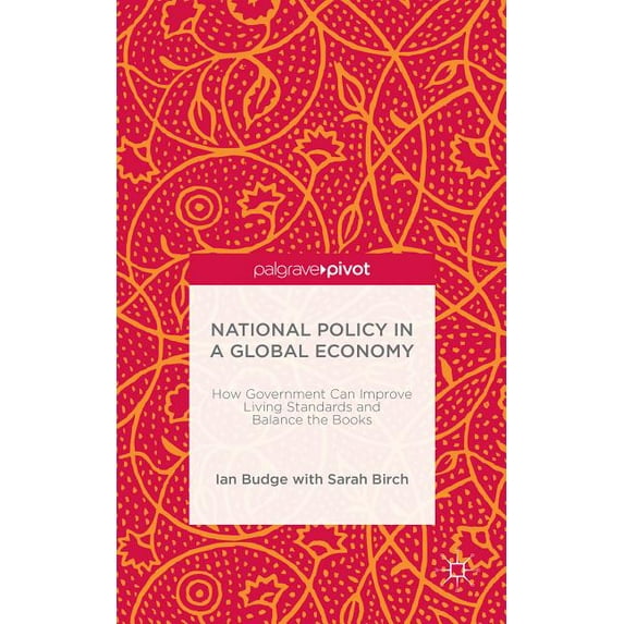 National Policy in a Global Economy: How Government Can Improve Living Standards and Balance the Books, (Hardcover)
