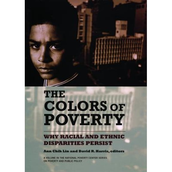 Pre-Owned The Colors of Poverty: Why Racial and Ethnic Disparities Persist (Paperback) by Ann Chih Lin, David R Harris