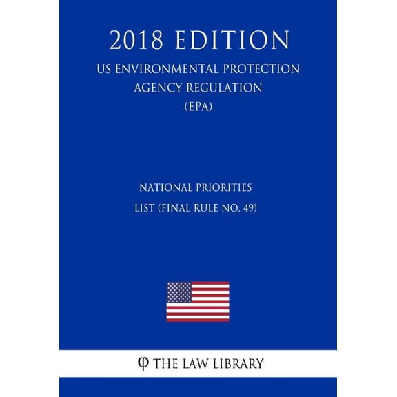 National Priorities List (Final Rule No. 49) (US Environmental Protection Agency Regulation) (EPA) (2018 Edition) (Paperback)