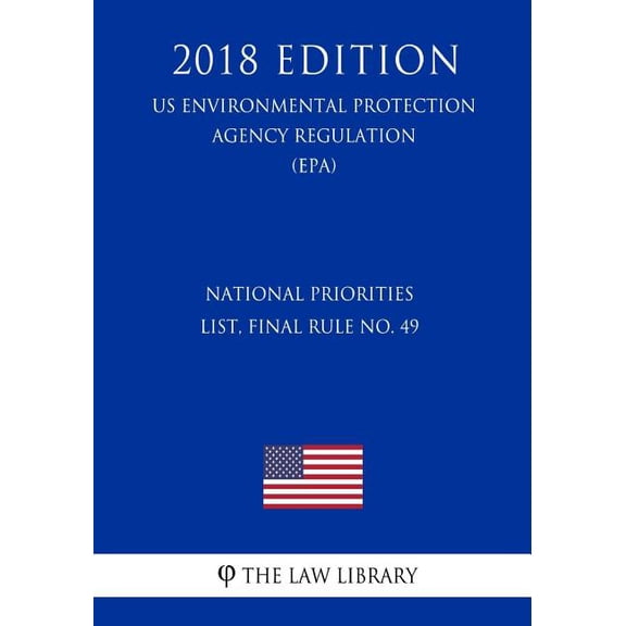 National Priorities List, Final Rule No. 49 (US Environmental Protection Agency Regulation) (EPA) (2018 Edition) (Paperback)