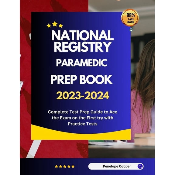National Registry Paramedic Prep Book 2023-2024: Complete Test Prep Guide to Ace the Exam on the First try with Practice Tests (Paperback)