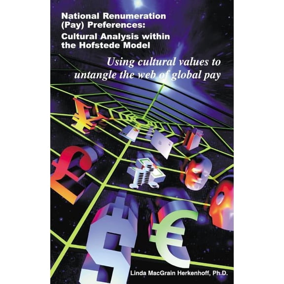 National Remuneration (Pay) Preferences: Cultural Analysis within the Hofstede Model Using Cultural Values to Untangle t, (Paperback)