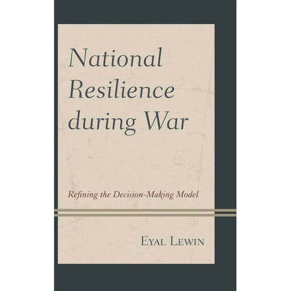 National Resilience during War: Refining the Decision-Making Model, (Hardcover)