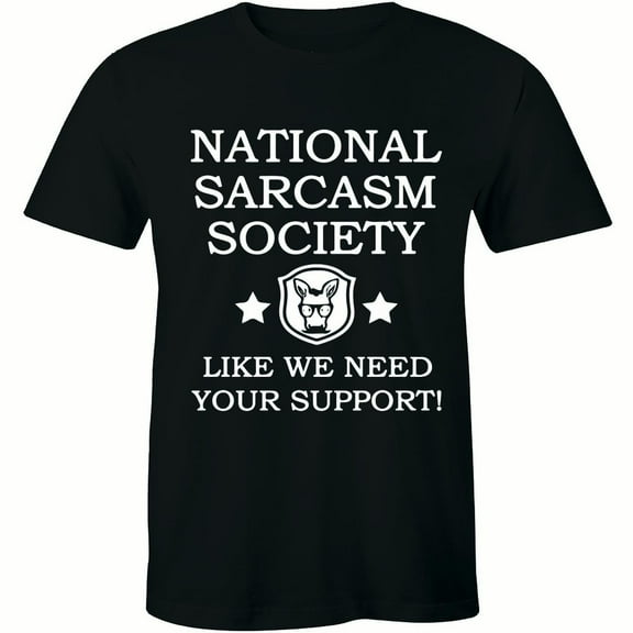 National Sarcasm Society Like We Need Your Support Funny Textual Men's Men's T-Shirt