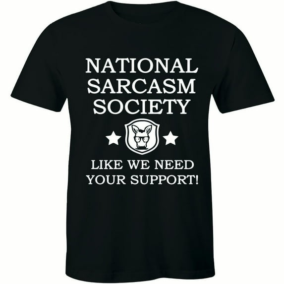 National Sarcasm Society Like We Need Your Support Funny Textual Men's Men's T-Shirt