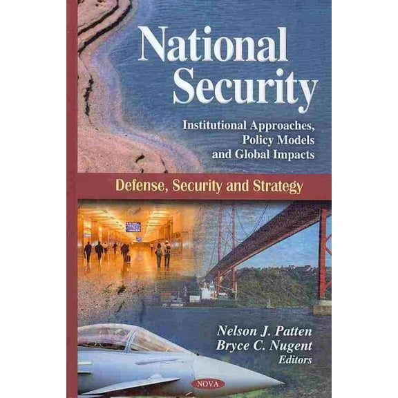 National Security : Institutional Approaches, Policy Models and Global Impacts