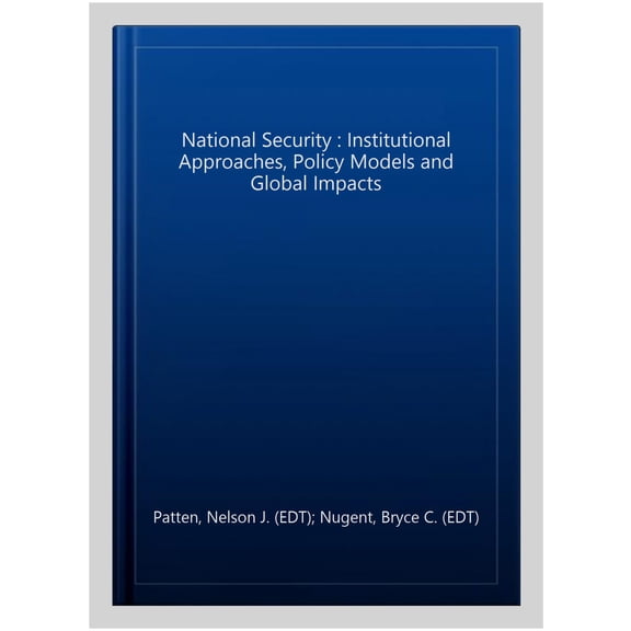 Pre-Owned National Security : Institutional Approaches, Policy Models and Global Impacts