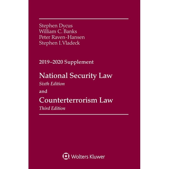 National Security Law, Sixth Edition and Counterterrorism Law, Third Edition : 2019-2020 Supplement