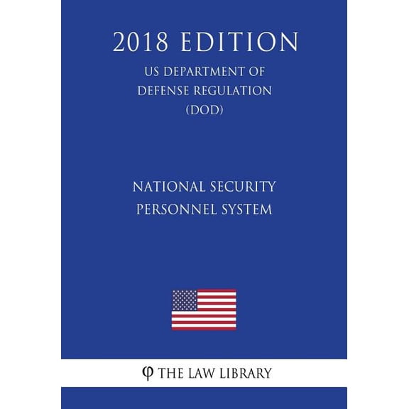 National Security Personnel System (US Department of Defense Regulation) (DOD) (2018 Edition)