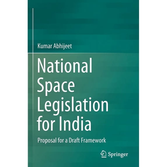 National Space Legislation for India: Proposal for a Draft Framework, (Paperback)