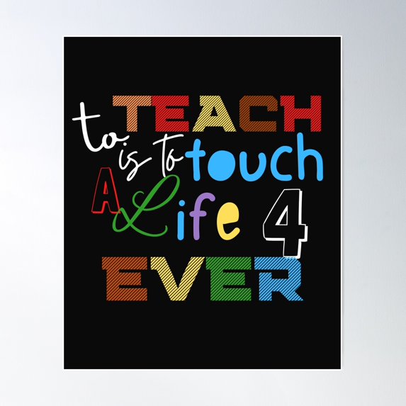 National Teacher Appreciation Day,Cute Awesome Funny Design For Teachers,To Teach Is To Touch A Life For Ever Poster Wall Art, Modern Wall Decor, 16x24 UNFRAMED