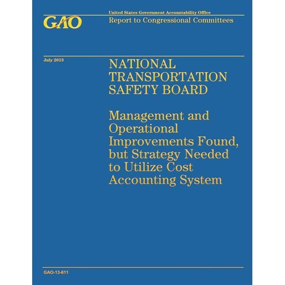 National Transportation Safety Board : Management and Operation Improvements Found, But Strategy Needed to Utilize Cost Accounting System