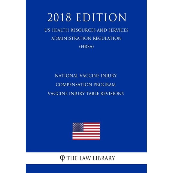 National Vaccine Injury Compensation Program - Vaccine Injury Table Revisions (US Health Resources and Services Administration Regulation) (HRSA) (2018 Edition) (Paperback)
