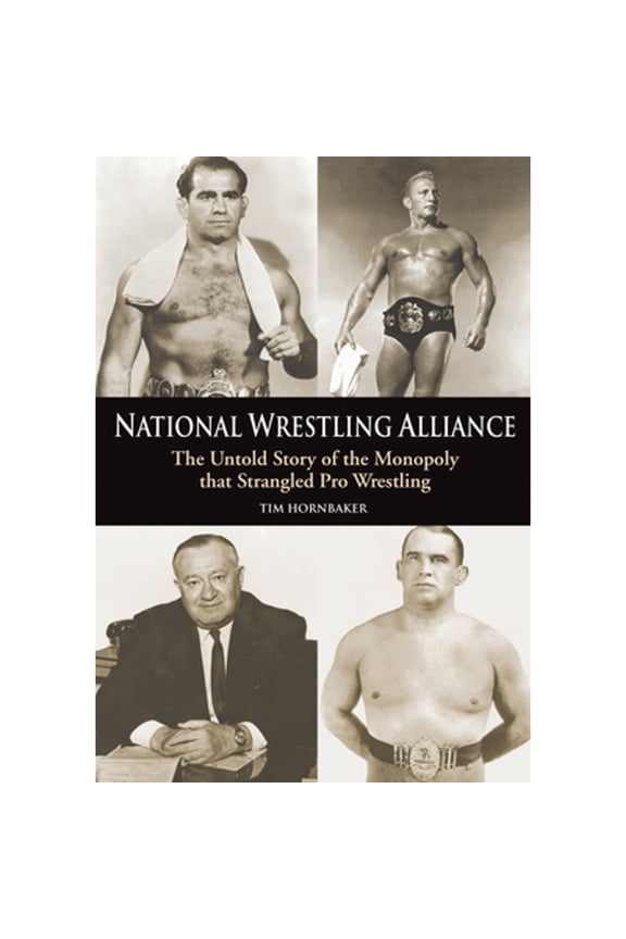 National Wrestling Alliance : The Untold Story of the Monopoly that Strangled Professional Wrestling (Paperback)