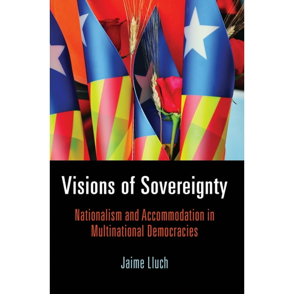 National and Ethnic Conflict in the 21st Visions of Sovereignty: Nationalism and Accommodation in Multinational Democracies, (Hardcover)