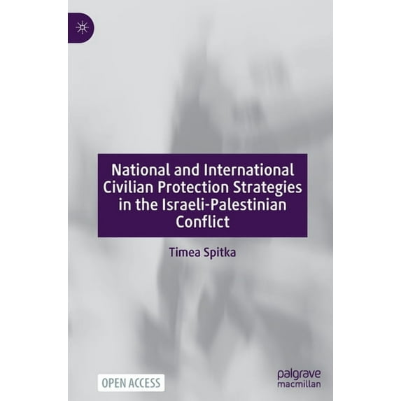 National and International Civilian Protection Strategies in the Israeli-Palestinian Conflict, (Hardcover)