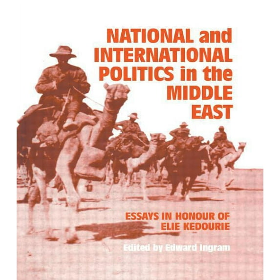 National and International Politics in the Middle East: Essays in Honour of Elie Kedourie, (Hardcover)