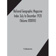 National Geographic Magazine Index July To December 1920 volume viii