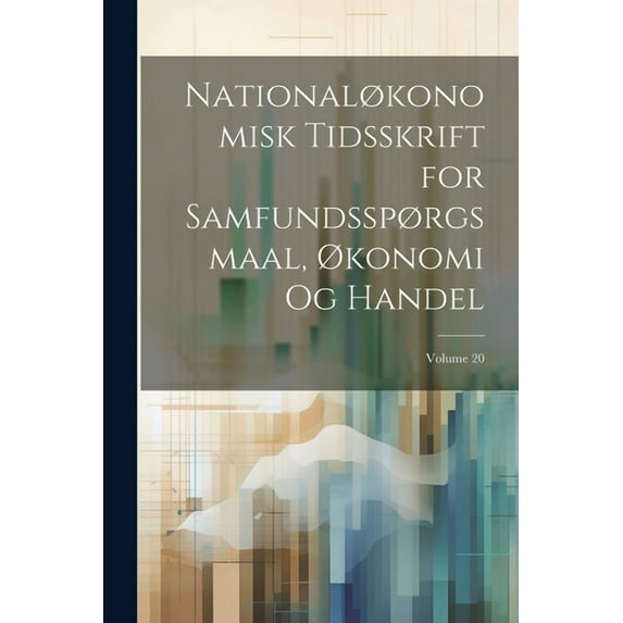 Nationaløkonomisk Tidsskrift for Samfundsspørgsmaal, Økonomi Og Handel; Volume 20 (Paperback)