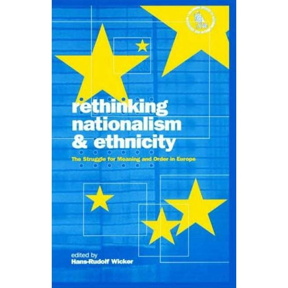 Nationalism & Internationalism Rethinking Nationalism and Ethnicity: The Struggle for Meaning and Order in Europe, (Hardcover)