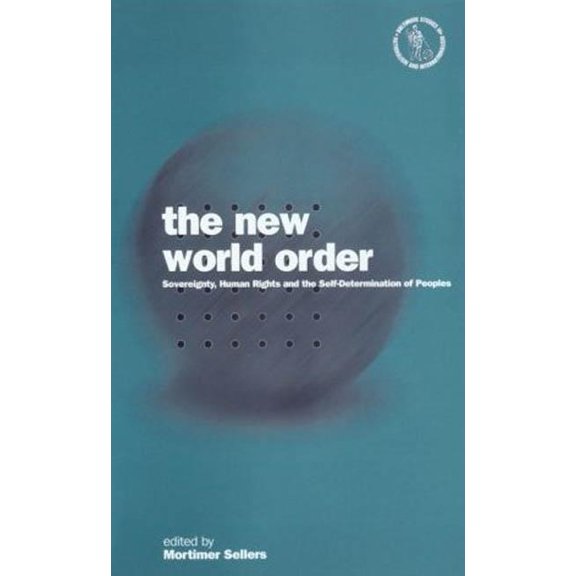 Nationalism & Internationalism The New World Order: Sovereignty, Human Rights and the Self-Determination of Peoples, (Paperback)