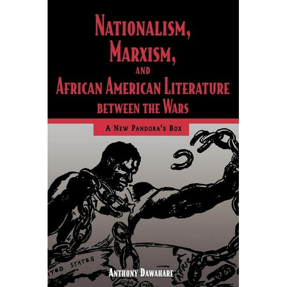 Nationalism, Marxism, and African American Literature Between the Wars: A New Pandora's Box, (Paperback)