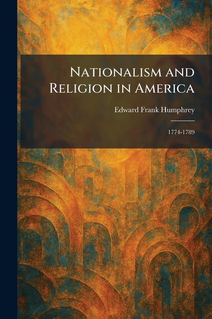 Nationalism and Religion in America: 1774-1789, (Paperback)