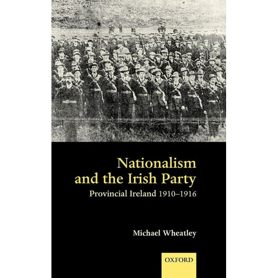 Nationalism and the Irish Party: Provincial Ireland, 1910-1916, (Hardcover)