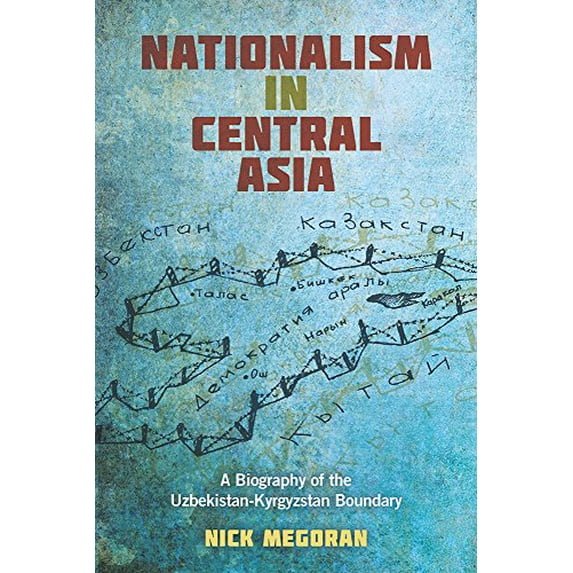 Pre-Owned Nationalism in Central Asia: A Biography of the Uzbekistan-Kyrgyzstan Boundary (Central Eurasia in Context) Paperback