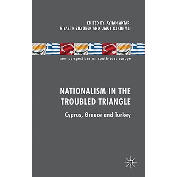 Pre-Owned Nationalism in the Troubled Triangle: Cyprus, Greece and Turkey (Hardcover 9780230579156) by A Aktar, N Kizilyürek, U Ozkirimli