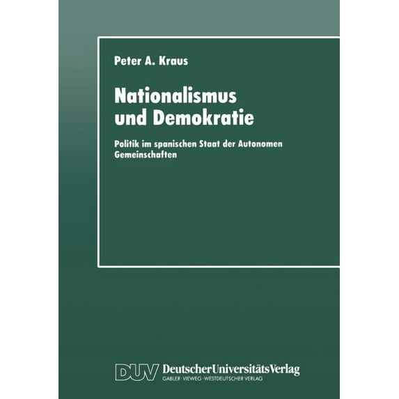 Nationalismus Und Demokratie: Politik Im Spanischen Staat Der Autonomen Gemeinschaften (Softcover Reprint of the Origi)