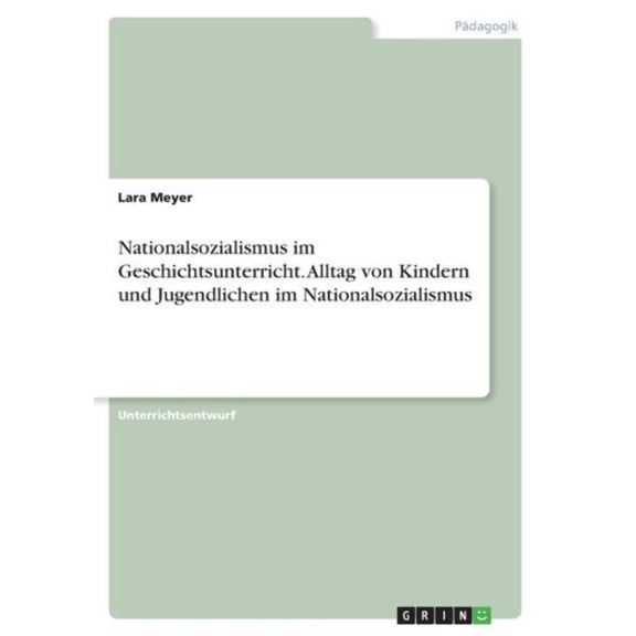 Nationalsozialismus Im Geschichtsunterricht. Alltag Von Kindern Und Jugendlichen Im Nationalsozialismus (German Edition)