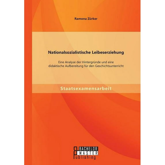 Nationalsozialistische Leibeserziehung : Eine Analyse der Hintergründe und eine didaktische Aufbereitung für den Geschichtsunterricht (Paperback)