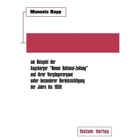Nationalsozialistische Publizistik Zwischen Weimarer Republik Und Drittem Reich Am Beispiel Der Augsburger "Neuen National-Zeitung" Und Ihrer Vorg Ngerorgane Unter Besonderer Ber Cksichtigung Der Jahre Bis 1939 (Paperback)