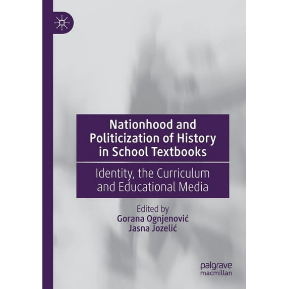 Nationhood and Politicization of History in School Textbooks: Identity, the Curriculum and Educational Media, (Paperback)