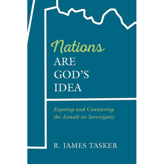 Nations Are God's Idea: Exposing and Countering the Assault on Sovereignty, (Hardcover)