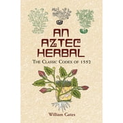 Native American: An Aztec Herbal : The Classic Codex of 1552 (Paperback)