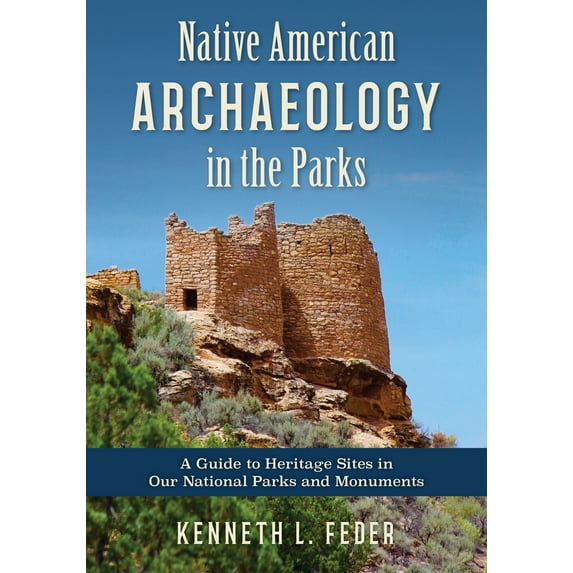Native American Archaeology in the Parks : A Guide to Heritage Sites in Our National Parks and Monuments (Hardcover)