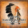 thumbnail image 1 of Native American Art - Art History Books for Kids Children's Art Books (Paperback), 1 of 1