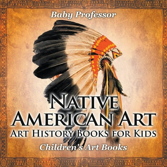 Native American Art - Art History Books for Kids Children's Art Books (Paperback)